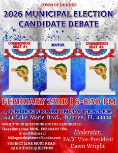 Flyer for the Town of Dundee 2026 Municipal Election Candidate Debate. The graphic shows three empty podiums labeled Commission Seat #1, Mayor, and Commission Seat #3, decorated with red, white, and blue bunting. Event details read: February 23rd, 6–8 PM, at the Dundee Community Center, 603 Lake Marie Blvd., Dundee, Florida. Submit your questions for the candidates: Due Monday, February 16th. E-mail Melissa at Mglogowski@townofdundee.com. SUBJECT LINE MUST READ: CANDIDATE QUESTIONS. Moderator listed as FACC Vice-President Dawn Wright. The background features patriotic red, white, and blue paint splashes and includes the Town of Dundee logo.