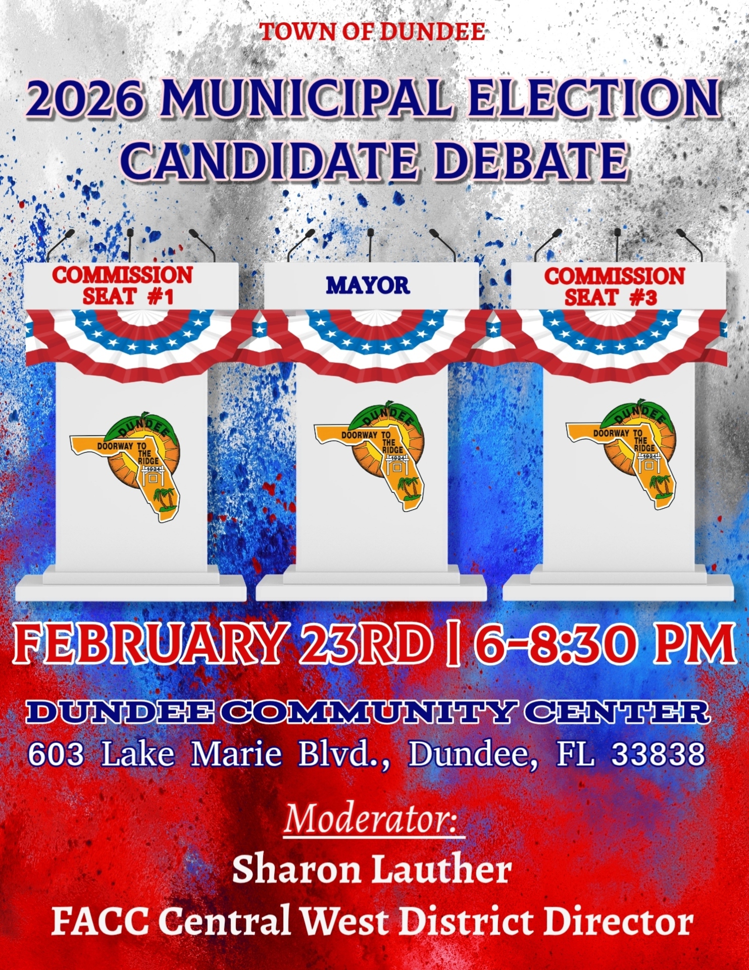 Flyer for the Town of Dundee 2026 Municipal Election Candidate Debate. The graphic shows three empty podiums labeled Commission Seat #1, Mayor, and Commission Seat #3, decorated with red, white, and blue bunting. Event details read: February 23rd, 6–8 PM, at the Dundee Community Center, 603 Lake Marie Blvd., Dundee, Florida. Moderator listed as FACC Central West District Director, Sharon Lauther. The background features patriotic red, white, and blue paint splashes and includes the Town of Dundee logo.