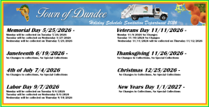 white flyer with orange, green and yellow border, town to dundee logo, sky and sanitation truck. wording states Town of Dundee holiday schedule sanitation department 2026. Memorial Day 5/25/2026 Monday will be collected on Tuesday 5/26/2026 Tuesday will be collected on Wednesday 5/27/2026 Wednesday will be collected on Thursday 5/28/2026 Juneteenth 6/19/2026- No Changes to collections, No Special Collections 4th of July 7/4/2026 No Changes to collections, No Special Collections Labor Day 9/7/2026 Monday will be collected on Tuesday 9/8/2026 Tuesday will be collected on Wednesday 9/9/2026 Wednesday will be collected on Thursday 9/10/2026. Veterans Day 11/11/2026 Monday 11/9/2026 No Changes Tuesday 11/10/2026 No Changes. Veterans Day 11/11/2026. Wednesday 11/11/2026 will be collected on Thursday 11/12/2026. Thanksgi11ing 11/26/2026 No Changes to Collections, No Special Collections. Christmas 12/25/2026 No Changes to Collections, No Special Collections. New Years Day 1/1/2027 No Changes to Collections, No Special Collections 