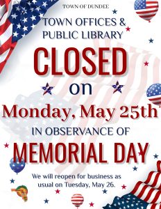 White flyer with American flags in the upper left and lower right corners. Patriotic flag balloons appear on the lower left side and middle right side. Red and blue stars are scattered randomly across the flyer. Center text reads: “Town of Dundee, Town Offices and Public Library CLOSED on Monday, May 25th in Observance of Memorial Day. We will reopen for business as usual on Tuesday, May 26.”