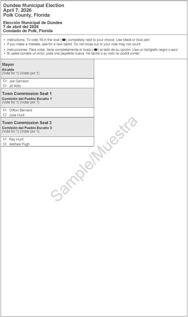 Sample ballot for the Dundee Municipal Election, April 7, 2026, Polk County, Florida. The ballot is bilingual in English and Spanish and includes instructions to fill in the oval completely using black or blue pen and to request a new ballot if a mistake is made. Offices listed: Mayor (Vote for 1): Joe Garrison Jill Kitto Town Commission Seat 1 (Vote for 1): Clifton Bernard Julia Hunt Town Commission Seat 3 (Vote for 1): Ray Hunt Alethea Pugh The ballot contains a diagonal “Sample/Muestra” watermark across the page.