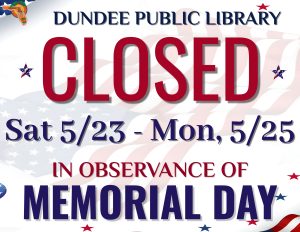 An announcement from the Dundee Public Library stating it will be CLOSED from Saturday, May 23rd, to Monday, May 25th, in observance of Memorial Day. The text is set against a background of the American flag with decorative stars.