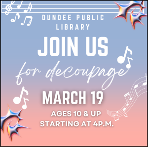 Promotional flyer with a blue-to-pink gradient background and white musical notes. Text reads: “Dundee Public Library – Join Us for decoupage – March 19 – Ages 10 & Up – Starting at 4 P.M.” Decorative starburst graphics appear in the top right and bottom left corners.