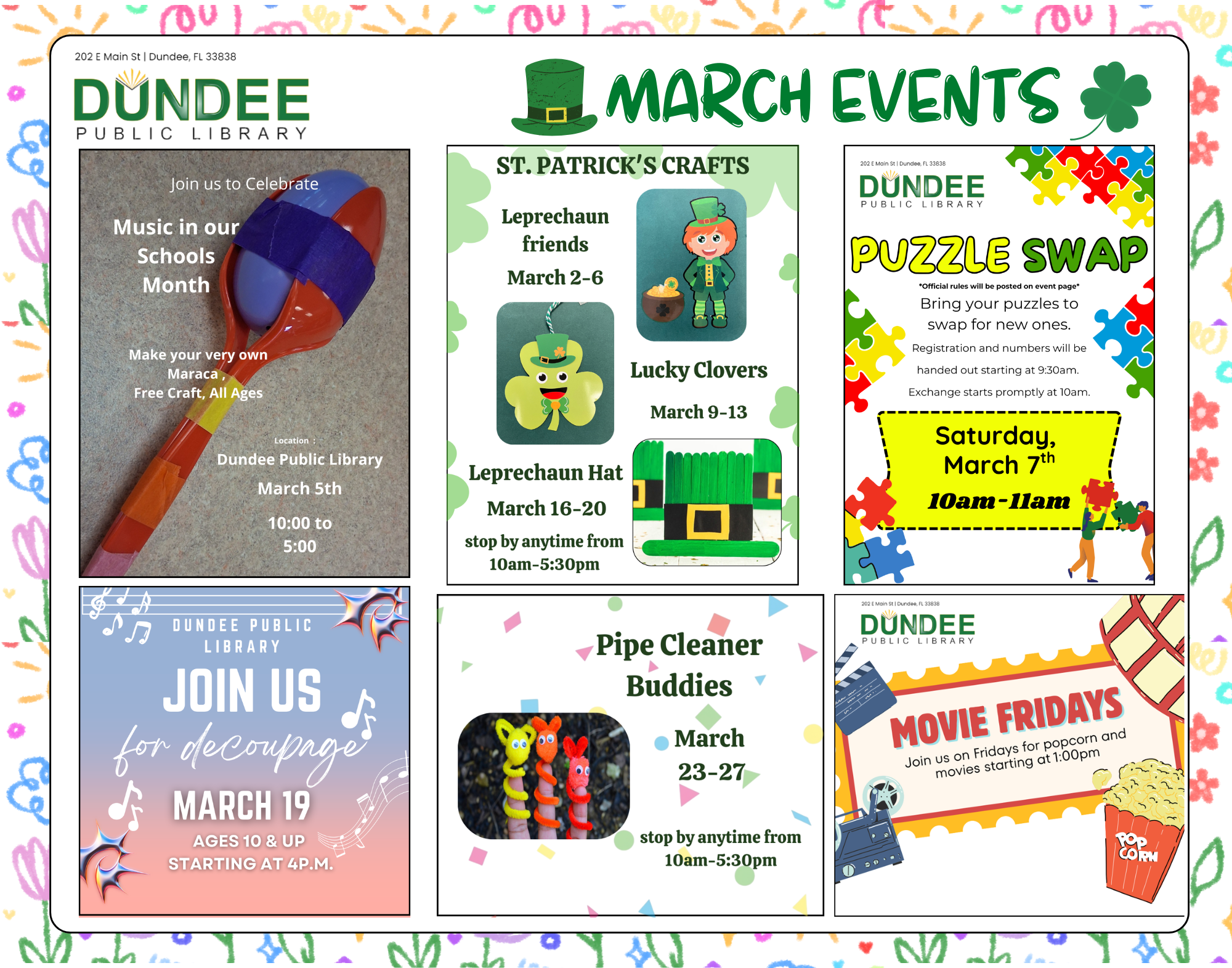 Collage-style flyer for Dundee Public Library March Events at 202 E Main St, Dundee, FL 33838. Green “March Events” header with a leprechaun hat graphic.

Top left: Music in Our Schools Month craft – make your own maraca. Free craft, all ages, March 5th, 10:00 to 5:00 at Dundee Public Library. Image shows a handmade maraca.

Top center: St. Patrick’s Crafts –
• Leprechaun Friends, March 2–6
• Lucky Clovers, March 9–13
• Leprechaun Hat, March 16–20
Stop by anytime from 10am–5:30pm. Includes images of leprechaun and clover crafts.

Top right: Puzzle Swap – Bring your puzzles to swap for new ones. Registration and numbers handed out starting at 9:30am. Exchange starts at 10am. Saturday, March 7th, 10am–11am.

Bottom left: Join us for Decoupage, March 19, ages 10 & up, starting at 4:00 p.m.

Bottom center: Pipe Cleaner Buddies, March 23–27, stop by anytime from 10am–5:30pm.

Bottom right: Movie Fridays – Join us on Fridays for popcorn and movies starting at 1:00pm. Colorful graphics, shamrocks, music notes, puzzle pieces, and craft images decorate the page.
