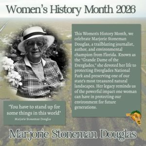 green and white flyer with picture of Marjorie Stoneman Douglas on the left side. Wording states "Women's History Month 2026. This Women's History Month we celebrate Marjorie Stoneman Douglas, a trailblazing journalist, author and environmental champion from Florida. Known as the "Grande Dame of the Everglades" she devoted her life to protecting Everglades National Park and preserving on of our state's most treasured natural landscapes. Her legacy reminds us of the powerful impact one woman can have in protecting our environment for future generations. "You have to stand up for some things in this world" Marjorie Stoneman Douglas. Town logo in lower right corner