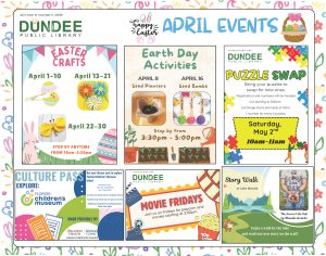 Collage-style flyer for Dundee Public Library March Events at 202 E Main St, Dundee, FL 33838. Blue “April Events” header with an Easter basket graphic. Top left: Easter Crafts April 1-10 shows handmade easter egg with chic inside, April 13-21 shows handmade paper flower mural, April 22-30 shows handmade butterfly. stop by anytime between 10am-5:30pm.. Top center: Earth Day Activities – • Seed Planters, April 8th • Seed Bombs, April 16th • Stop by anytime from 3:30pm–5:00pm. Includes images of seed planters and bomb crafts. Top right: Puzzle Swap – Bring your puzzles to swap for new ones. Registration and numbers handed out starting at 9:30am. Exchange starts at 10am. Saturday, May 2nd, 10am–11am. Bottom left: Culture Pass, Explore Florida Children’s Museum. Top right box states Use your library card to explore Florida’s Children’s Museum today! Museum Hours: Mon-Sat 10AM-5PM, SUN 10AM-3PM At least one adult must accompany minors. Families may check out one pass at a time. Additional restrictions including blackout dates may apply. bottom shows orange and white tickets with wording. Made possible by Orlando Health | Watson Clinic, Lakeland Highlands Hospital with circles decorating bottom. Bottom center: Movie Fridays – Join us on Fridays for popcorn and movies starting at 3:00pm. Colorful graphics, movie reel, projector, popcorn and movie slide images decorate the page. Bottom right: Story Walk at Lake Menzie, showing a photo of the book cover for The Acorn and the Oak with a little boy holding an acorn in his hands. Says The Acorn and The Oak by Rhonda Accardo. Enjoy a walk by the lake and read our new story on the trail!