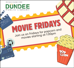 white flyer with movie sign clapper, projector, film and popcorn bucket and large movie ticket. Text reads: " 202 E Main St | Dundee, FL 33838, Dundee Public Library, Movie Fridays, Join us on Fridays for popcorn and movies starting at 1:00pm"